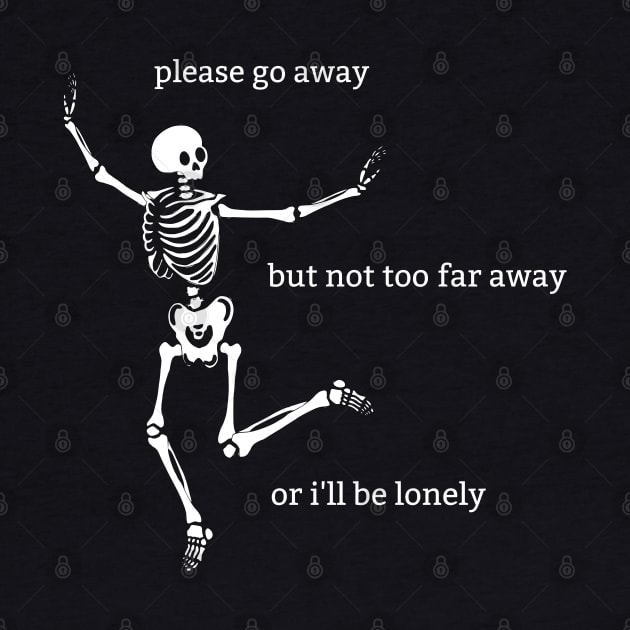 Sassy Skeleton: "Please Go Away" by Brave Dave Apparel